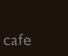 cafe／カフェ